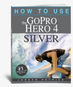 Gopro Hero 4 Silver Book - How To Use The Gopro Hero 4 Silver, HD Png Download, Free Download