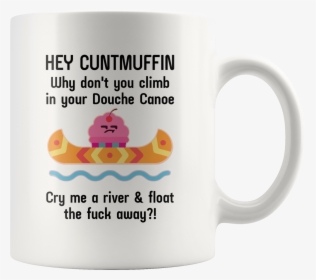 Hey Cuntmuffin Why Don T You Climb Nd Float Shirt, HD Png Download, Free Download