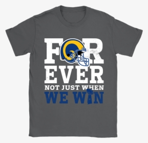 Forever With Los Angeles Rams Not Just When We Win - Active Shirt, HD Png Download, Free Download