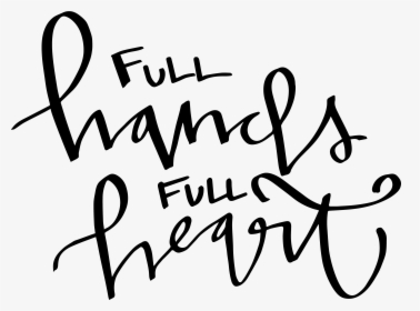 Full Hands Full Heart, HD Png Download, Free Download