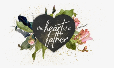 Heart Of A Father, HD Png Download, Free Download