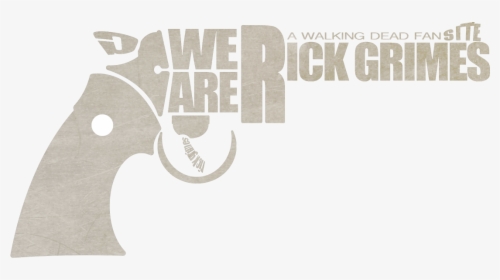 We Are Rick Grimes Watching The Walking Dead - Walking Dead Rick Logo, HD Png Download, Free Download