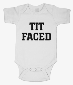 Tit Faced / Baby Onesie - Active Shirt, HD Png Download, Free Download