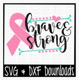 Free Cancer Awareness Svg * Brave And Strong Cancer - Brave And Strong Svg, HD Png Download, Free Download