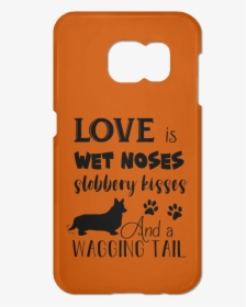 Love Is Wet Noses Slobbery Kisses Corgi Phone Case"  - German Shepherd Dog, HD Png Download, Free Download