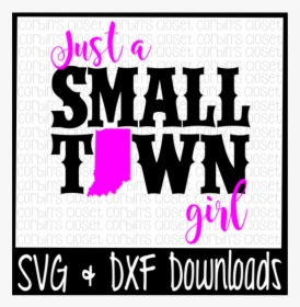 Free Just A Small Town Girl Indiana Cut File Crafter - Just A Small Town Girl Ky Svg, HD Png Download, Free Download