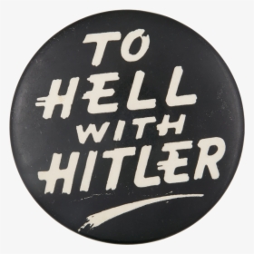 To Hell With Hitler Cause Button Museum - Hell With Hitler Button, HD Png Download, Free Download