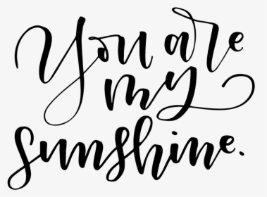 Transparent You Are My Sunshine Png - Calligraphy, Png Download, Free Download