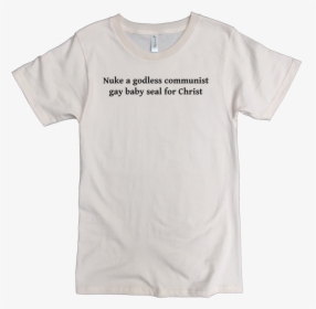 Nuke A Godless Communist Baby Seal Printed On Men"s - Shirt That Says Cunt, HD Png Download, Free Download