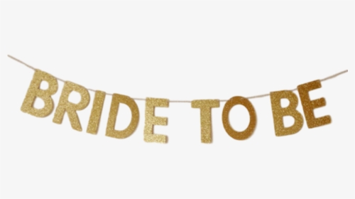 Bride To Be Banner Gold Bachelorette Canada"  Class= - Banner, HD Png Download, Free Download