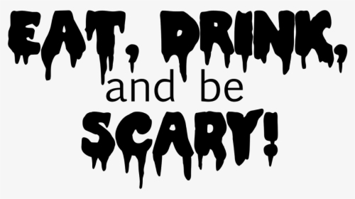 Eat Drink And Be Scary - Eat Drink Scary, HD Png Download, Free Download