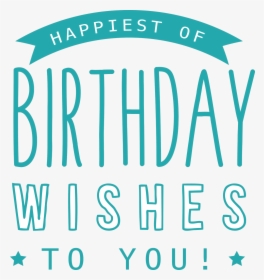Happiest Of Birthday Wishes To You Svg Cut File - Graphic Design, HD Png Download, Free Download