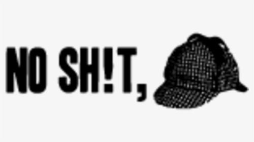 No Sh T, Black Text Font Headgear Cap - No Shit Sherlock Png, Transparent Png, Free Download