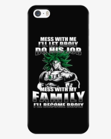 Mess With Me I Will Let Broly Do His Job, Mess With - Smartphone, HD Png Download, Free Download