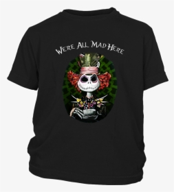 Jack Skellington We"re All Mad Here Mad Hatter T-shirt - Shirt, HD Png Download, Free Download
