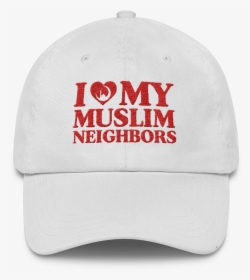 I Love My Muslim Neighbors - Baseball Cap, HD Png Download, Free Download