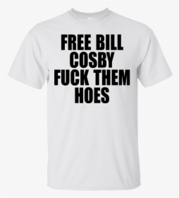 Free Bill Cosby Fuck Them Hoes Shirt, Hoodie - United Faculties Of The North Of Minas, HD Png Download, Free Download