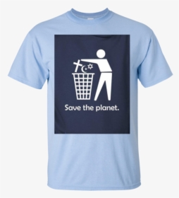 Save The Planet Trash - Save The Planet Religion T Shirt, HD Png Download, Free Download