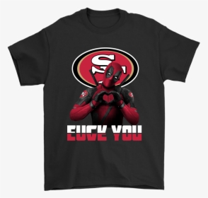 San Francisco 49ers X Deadpool Fuck You And Love You - Glastonbury Festival T Shirts, HD Png Download, Free Download