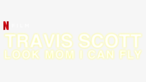 Look Mom I Can Fly - Netflix Travis Scott Look Mom I Can Fly, HD Png Download, Free Download