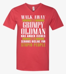 Walk Away This Grumpy Oldman Has Anger Issues And A - T-shirt, HD Png Download, Free Download