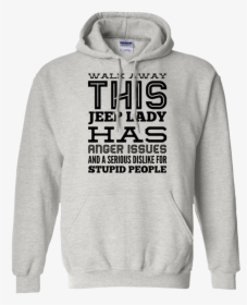 Walk Away This Jeep Lady Has Anger Issues And Serious - Shirt, HD Png Download, Free Download