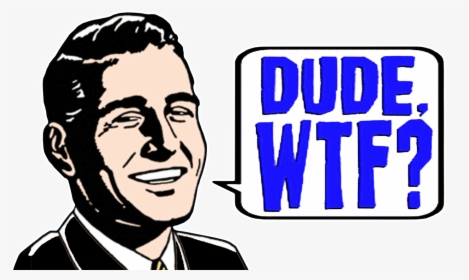 Wtf Dude, HD Png Download, Free Download