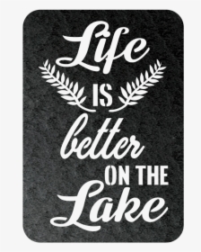 Life Is Better On The Lake Steel Wall Sign - Label, HD Png Download, Free Download