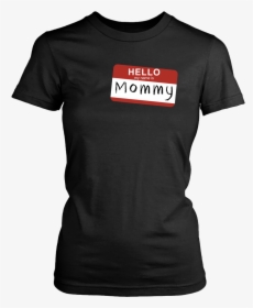Hello My Name Is Mommy - Don T Have To Say No I M, HD Png Download, Free Download