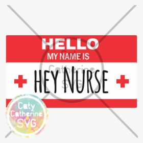 Hello My Name Is Hey Nurse Name Badge Nurse Nursing - Graphic Design, HD Png Download, Free Download