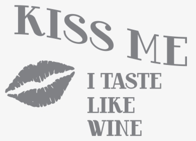 Kiss Me I Taste Like Wine Glass - Poster, HD Png Download, Free Download