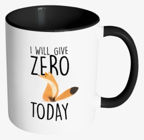 I Will Give Zero Fox Today Mug - Imagenes De Mugs Png, Transparent Png, Free Download