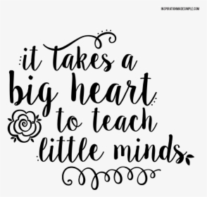 Inspirational Education Quote - Takes A Big Heart To Teach Little Minds Quote, HD Png Download, Free Download