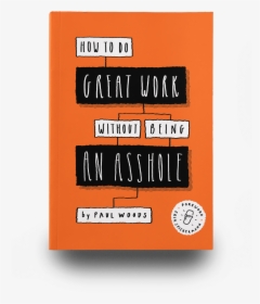 How To Do Great Work Without Being An Asshole Paul, HD Png Download, Free Download