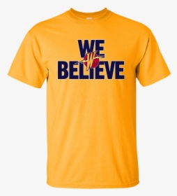 Golden State Warriors We Believe T-shirt, Hoodie, HD Png Download, Free Download