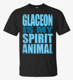 Glaceon Is My Spirit Animal Amiibo T Shirt & Hoodie - Active Shirt, HD Png Download, Free Download