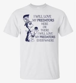 Dr Seuss I Will Love My Predators Here Or There Shirt - Stranger Things T Shirt, HD Png Download, Free Download