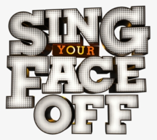 Sing Your Face Off - Graphic Design, HD Png Download, Free Download