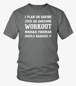 Morgan Freeman Narration Workout Unisex T-shirt - Active Shirt, HD Png Download, Free Download