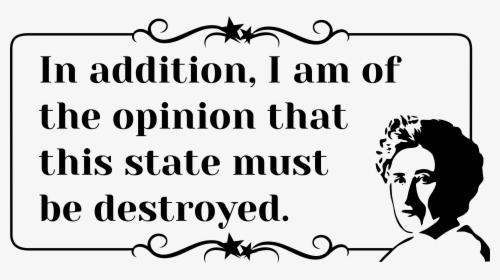 Rosa Luxemburg Quote This State Must Be Destroyed Clip - Rosa Luxemburg State Quotes, HD Png Download, Free Download