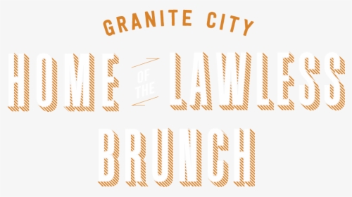 Home Of The Lawless Brunch - Granite City Lawless Brunch, HD Png Download, Free Download