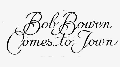 Heading Bob Bowen Comes To Town - Calligraphy, HD Png Download, Free Download
