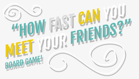 How Fast Can You Meet Your Friends Board Game - Graphic Design, HD Png Download, Free Download