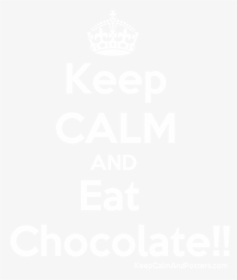 Keep Calm And Eat Chocolate Poster - Poster, HD Png Download, Free Download