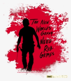 New World's Gonna Need Rick Grimes, HD Png Download, Free Download