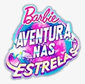 Logo Do Filme Barbie Aventura Nas Estrelas Clipart - Barbie, HD Png Download, Free Download