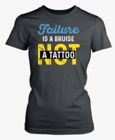 Failure Is A Bruise Not A Tattoo - Active Shirt, HD Png Download, Free Download