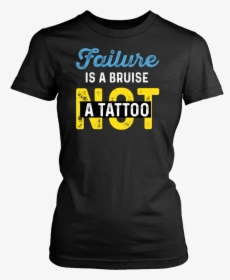 Failure Is A Bruise Not A Tattoo - Day Without Reading Is Like Just Kidding I Have No, HD Png Download, Free Download