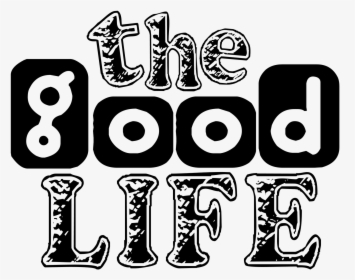 [the Good Life ] - Good Life Word Art, HD Png Download, Free Download