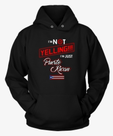 I"m Not Yelling I"m Just Puerto Rican Flag Hoodie And, HD Png Download, Free Download